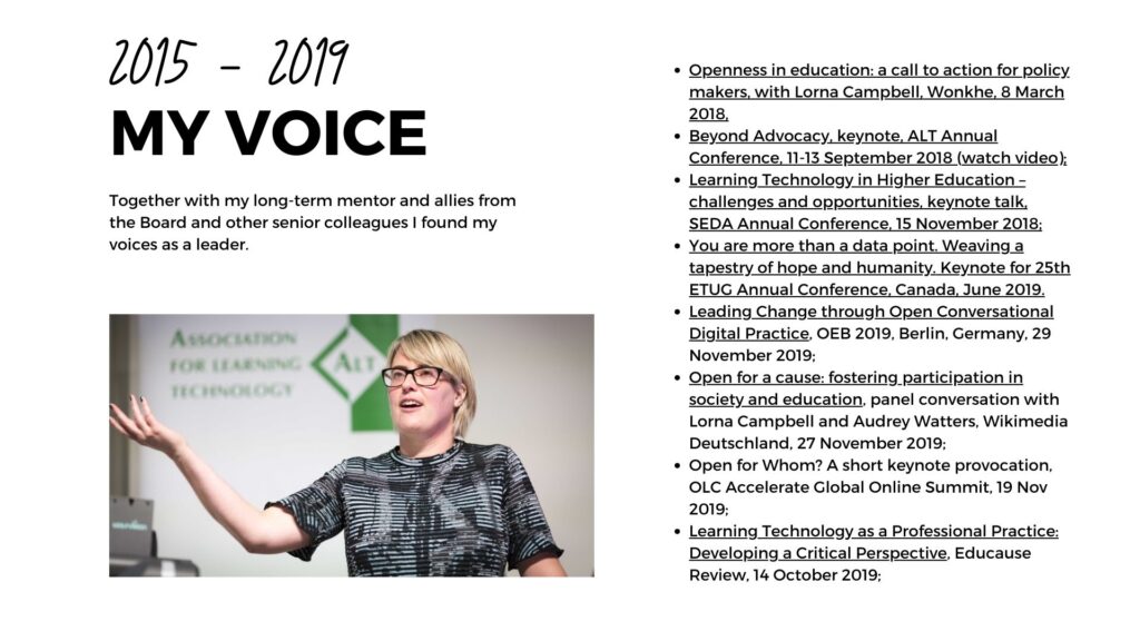 Slide with the text: 2015 - 2019 My Voice. Together with my long term mentor and allies from the board and other senior colleagues I found my voice as a leader. 